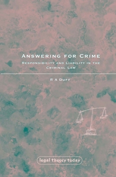 Answering for Crime: Responsibility and Liability in the Criminal Law (Legal Theory Today) - Book  of the Legal Theory Today