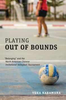 Paperback Playing Out of Bounds: "Belonging" and the North American Chinese Invitational Volleyball Tournament Book