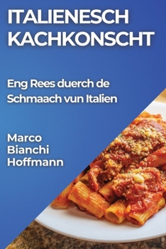 Italienesch Kachkonscht: Eng Rees duerch de Schmaach vun Italien (Luxembourgish Edition)