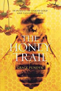 The Honey Trail: In Pursuit of Liquid Gold and Vanishing Bees - Book  of the Sandra Markle's Science Discoveries