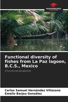 Functional diversity of fishes from La Paz lagoon, B.C.S., Mexico: A functional perspective