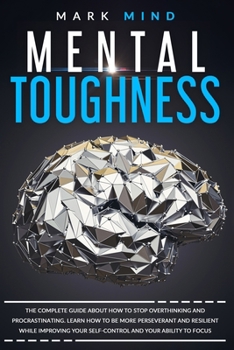 Paperback mental toughness: The Complete Guide about How to Stop Overthinking and Procrastinating. Learn How to Be More Perseverant and Resilient Book