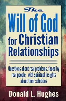 Paperback The Will of God for Christian Relationships: Questions about real problems faced by real people with spiritual insights about their solutions Book