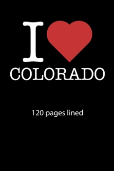 I love Colorado notebook 120 pages lined: I love Colorado notebook lined I love Colorado diary I love Colorado booklet I love Colorado recipe book ... journal 120 pages 6x9 inches ca. DIN A5