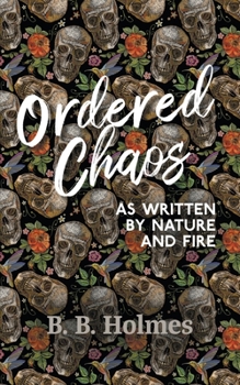 Paperback Ordered Chaos: As Written by Nature and Fire Book