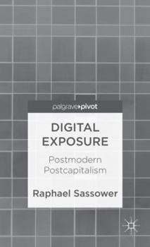 Hardcover Digital Exposure: Postmodern Postcapitalism Book