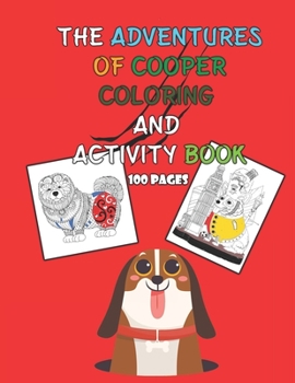 Paperback The Adventures of Cooper Coloring and Activity Book 100 pages: A Simple Step-by-Step Guide to Drawing Cute and Silly Things 45 Activities to Create Yo Book