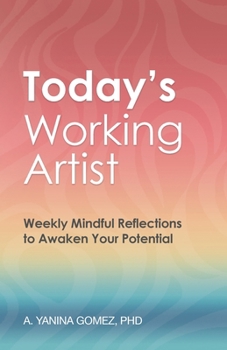 Paperback Today's Working Artist: Weekly Mindful Reflections to Awaken Your Potential Book