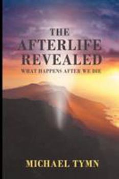 Paperback The Afterlife Revealed: What Happens After We Die Book