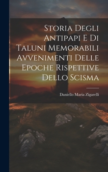 Hardcover Storia Degli Antipapi E Di Taluni Memorabili Avvenimenti Delle Epoche Rispettive Dello Scisma [Italian] Book