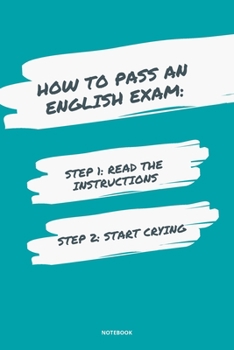 Paperback Notebook How to Pass an English Exam: Read the Instructions Start Crying Book