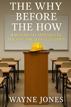 Paperback Why Before the How: a modern-day approach to teaching fire service students Book