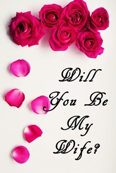 Paperback Will You Be My Wife?: Romantic Proposal Notebook Book