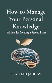 Paperback How to Manage Your Personal Knowledge: Wisdom For Creating a Second Brain Book