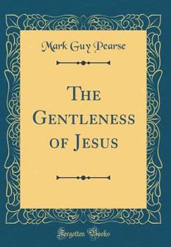 Hardcover The Gentleness of Jesus (Classic Reprint) Book