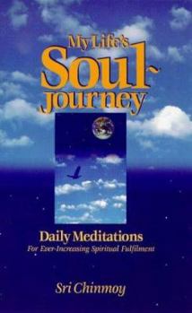 Paperback My Life's Soul-Journey: Daily Meditations for Ever-Increasing Spiritual Fulfillment Book