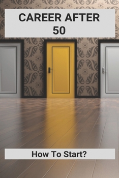 Paperback Career After 50: How To Start?: Starting A New Career At 50 Book