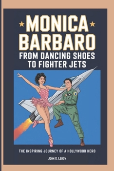 Paperback Monica Barbaro From Dancing Shoes to Fighter Jets: The Inspiring Journey of a Hollywood Hero Book