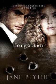 Forgotten - Book #5 of the Detective Parker Bell