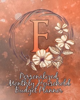 E: Personalized Monthly Household Budget Planner: Keep Track of an Entire Year and Improve Your Finances with this Direct-to-the-Point Workbook