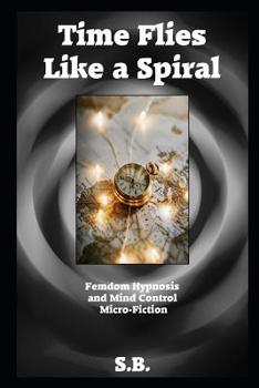 Paperback Time Flies Like a Spiral: Femdom Hypnosis and Mind Control Micro-Fiction Book