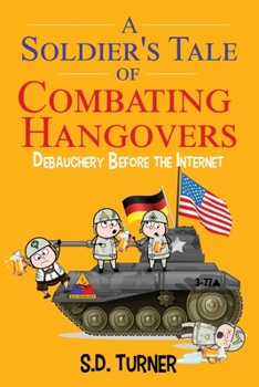 Paperback A Soldier's Tale of Combating Hangovers: Debauchery Before the Internet Book