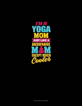 Paperback I'm A Yoga Mom Just Like A Normal Mom Except Much Cooler: Accounts Journal Book