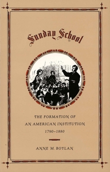 Paperback Sunday School: The Formation of an American Institution, 1790-1880 Book