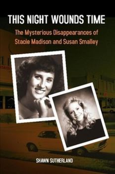 Hardcover This Night Wounds Time: The Mysterious Disappearances of Stacie Madison and Susan Smalley Book