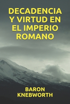 DECADENCIA Y VIRTUD EN EL IMPERIO ROMANO (Spanish Edition)