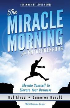 Paperback The Miracle Morning for Entrepreneurs: Elevate Your SELF to Elevate Your BUSINESS Book