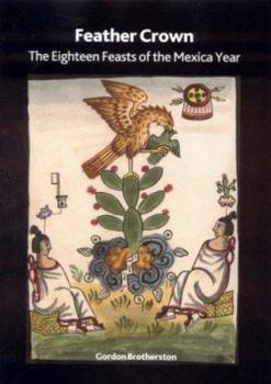 Paperback Feather Crown: The Eighteen Feasts of the Mexica Year Book