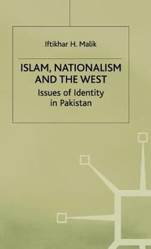 Hardcover Islam, Nationalism and the West: Issues of Identity in Pakistan Book