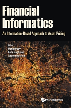 Hardcover Financial Informatics: An Information-Based Approach to Asset Pricing Book