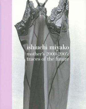 Hardcover Ishiuchi Miyako - Mother's 2000-2005: Traces of the Future Book