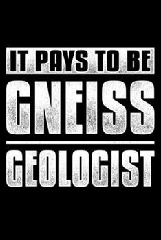 It Pays To Be Gneiss Geologist: Lined A5 Notebook for Geologist