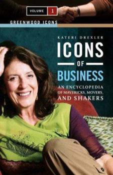 Hardcover Icons of Business [2 Volumes]: An Encyclopedia of Mavericks, Movers, and Shakers Book