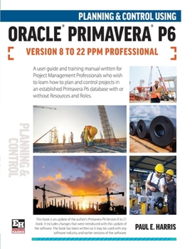 Paperback Planning and Control Using Oracle Primavera P6 Versions 8 to 22 PPM Professional Book