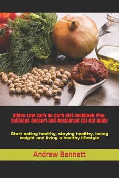 Paperback Atkins-Low-Carb-No-Carb-Diet-Cookbook-Plus-Delicious-Dessert-and-Restaurant-Eat-Out-Guide: Start eating healthy, staying healthy, losing weight and li Book