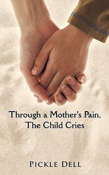 Paperback Through a Mother's Pain, The Child Cries Book
