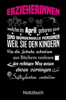 Erzieherinnen welche im April geboren sind sind wundervolle Personen weil sie den Kindern die Schuhe schnüren Süßigkeiten verteilen: A5 Notizbuch für ... | Muttertag | Ostern | Na (German Edition)