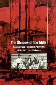 Paperback The Shadow of the Mills: Working-Class Families in Pittsburgh, 1870-1907 Book