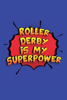 Paperback Roller Derby Is My Superpower: A 6x9 Inch Softcover Diary Notebook With 110 Blank Lined Pages. Funny Roller Derby Journal to write in. Roller Derby G Book