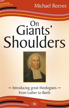 Paperback On Giants' Shoulders: Introducing Great Theologians - From Luther to Barth Book