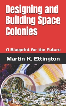 Paperback Designing and Building Space Colonies: A Blueprint for the Future Book