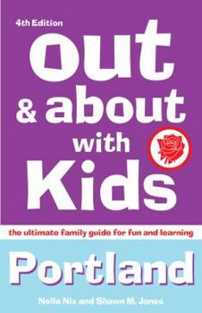 Paperback Out & about with Kids: Portland: The Ultimate Family Guide for Fun and Learning Book