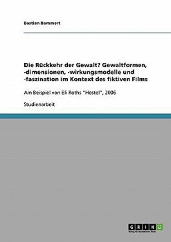 Paperback Die Rückkehr der Gewalt? Gewaltformen, -dimensionen, -wirkungsmodelle und -faszination im Kontext des fiktiven Films: Am Beispiel von Eli Roths "Hoste [German] Book