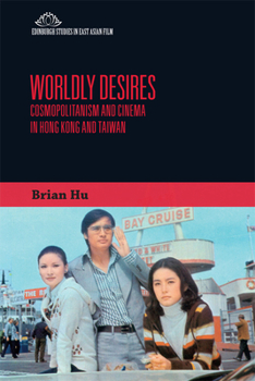 Paperback Worldly Desires: Cosmopolitanism and Cinema in Hong Kong and Taiwan Book