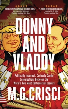 Paperback Donny and Vladdy: Politically-Incorrect, Curiously Candid Conversations Between the World's Two Most Controversial Leaders (First Editio Book