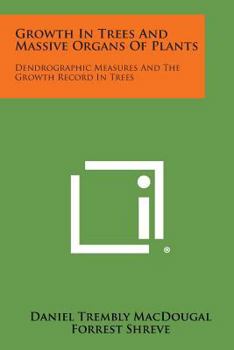 Paperback Growth in Trees and Massive Organs of Plants: Dendrographic Measures and the Growth Record in Trees Book